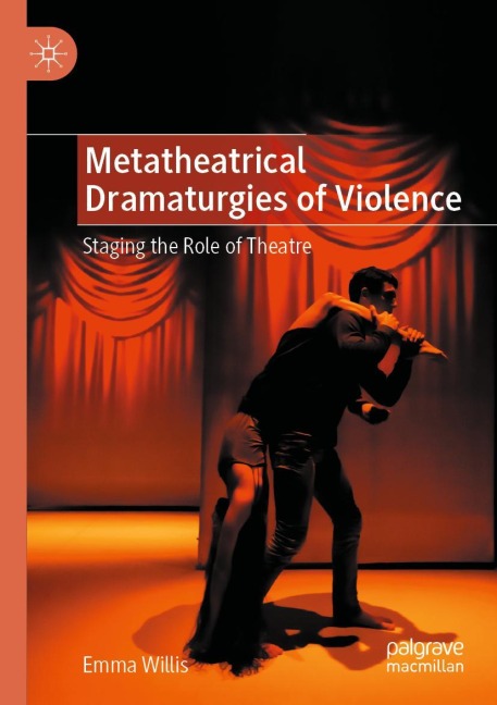 Metatheatrical Dramaturgies of Violence: Staging the Role of Theatre