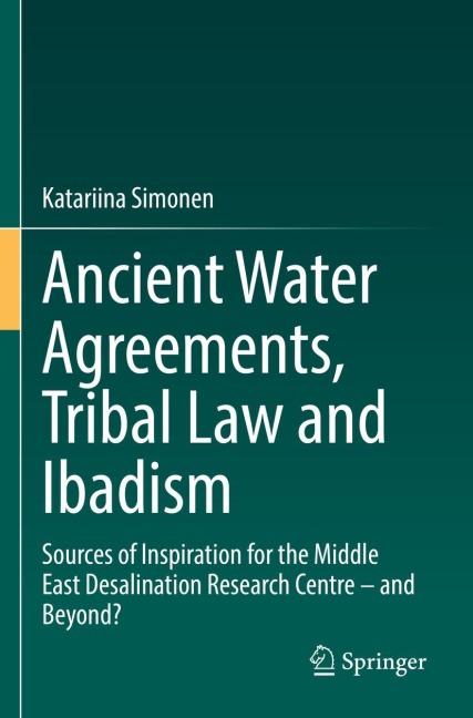 Ancient Water Agreements, Tribal Law and Ibadism: Sources of Inspiration for the Middle East Desalination Research Centre - and Beyond?