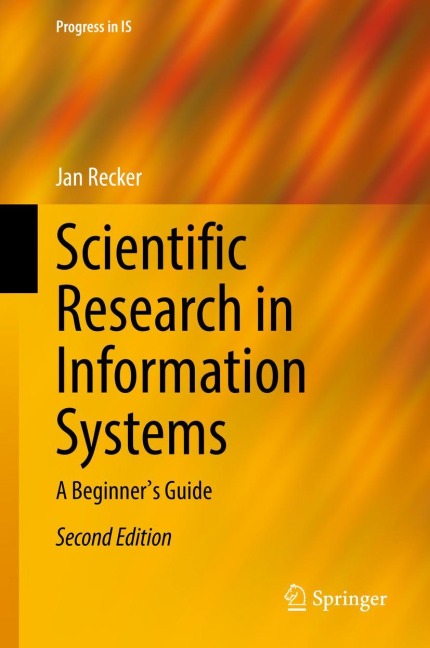 Scientific Research in Information Systems: A Beginners Guide