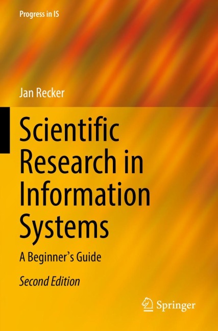 Scientific Research in Information Systems: A Beginners Guide