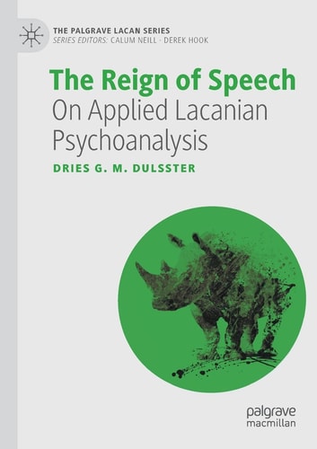 The Reign of Speech On Applied Lacanian Psychoanalysis