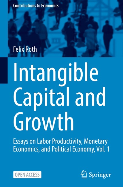 Intangible Capital and Growth: Essays on Labor Productivity, Monetary Economics, and Political Economy, Vol. 1