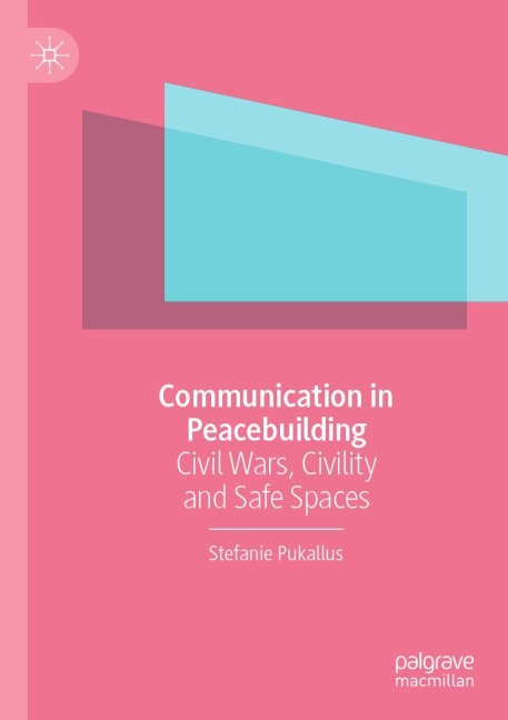 Communication in Peacebuilding: Civil Wars, Civility and Safe Spaces