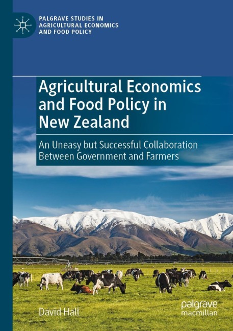 Agricultural Economics and Food Policy in New Zealand: An Uneasy but Successful Collaboration Between Government and Farmers