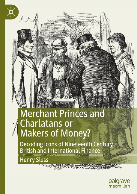 Merchant Princes and Charlatans or Makers of Money?: Decoding Icons of Nineteenth Century British and International Finance