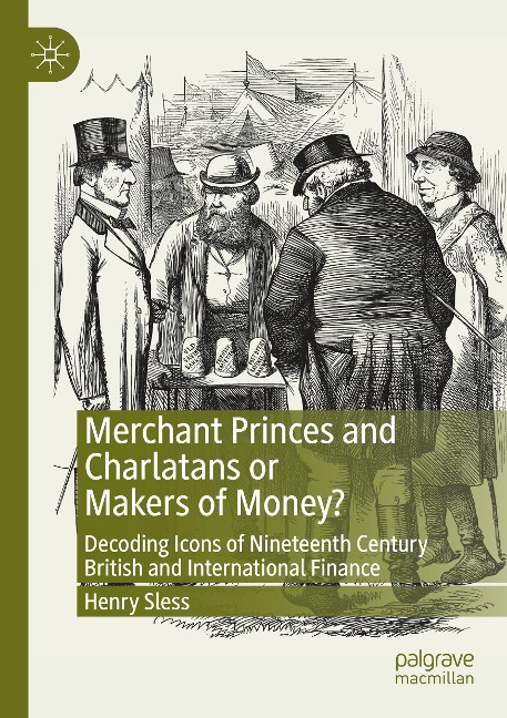 Merchant Princes and Charlatans or Makers of Money?: Decoding Icons of Nineteenth Century British and International Finance
