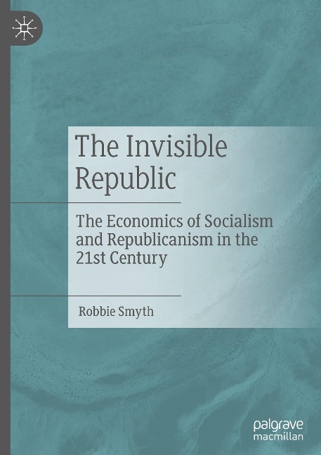 The Invisible Republic: The Economics of Socialism and Republicanism in the 21st Century