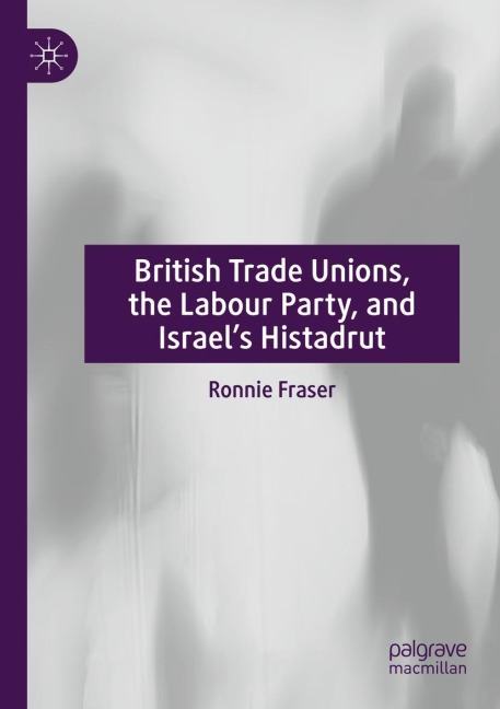 British Trade Unions, the Labour Party, and Israels Histadrut