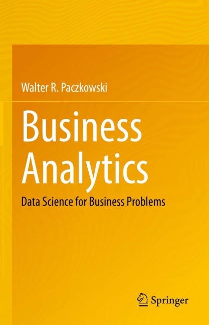 Business Analytics: Data Science for Business Problems