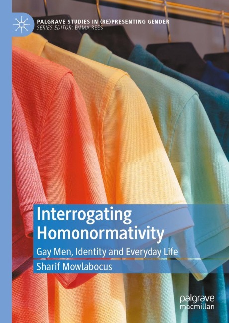 Interrogating Homonormativity: Gay Men, Identity and Everyday Life