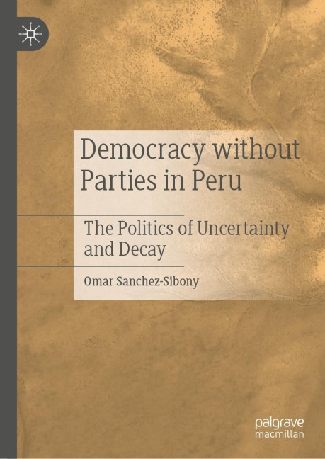 Democracy without Parties in Peru: The Politics of Uncertainty and Decay