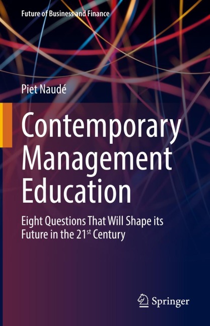 Contemporary Management Education: Eight Questions That Will Shape its Future in the 21st Century