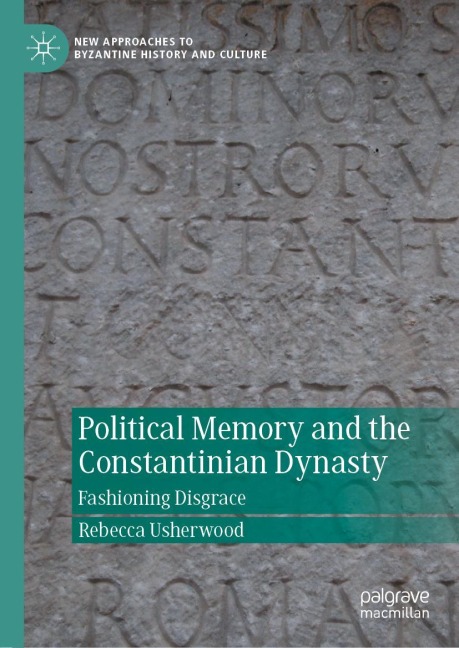 Political Memory and the Constantinian Dynasty: Fashioning Disgrace