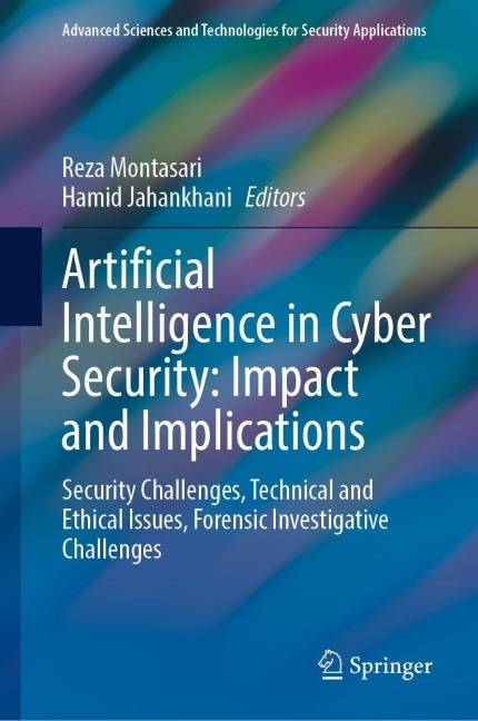 Artificial Intelligence in Cyber Security: Impact and Implications: Security Challenges, Technical and Ethical Issues, Forensic Investigative Challenges
