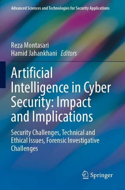 Artificial Intelligence in Cyber Security: Impact and Implications: Security Challenges, Technical and Ethical Issues, Forensic Investigative Challenges