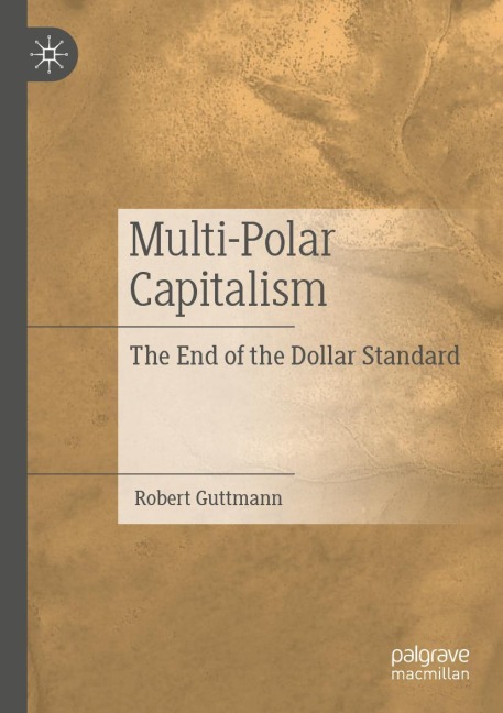 Multi-Polar Capitalism: The End of the Dollar Standard