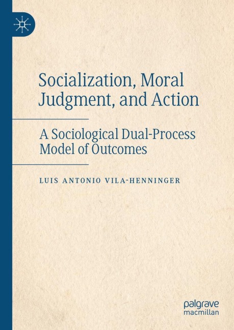 Socialization, Moral Judgment, and Action: A Sociological Dual-Process Model of Outcomes