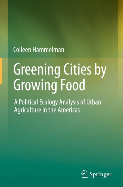 Greening Cities by Growing Food: A Political Ecology Analysis of Urban Agriculture in the Americas