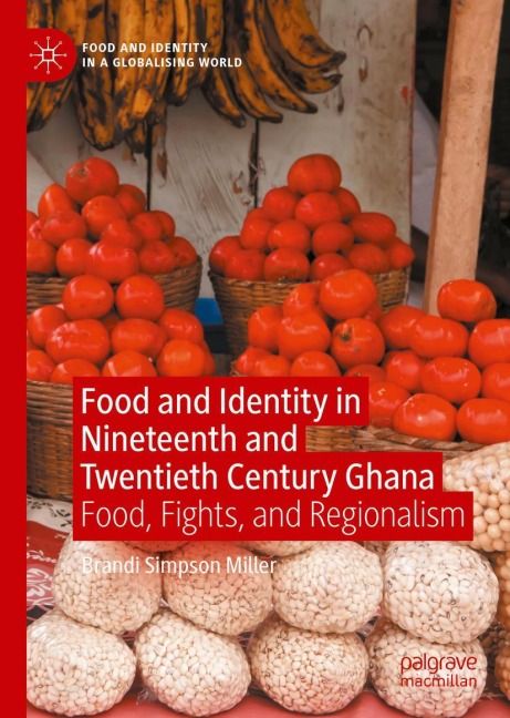 Food and Identity in Nineteenth and Twentieth Century Ghana: Food, Fights, and Regionalism