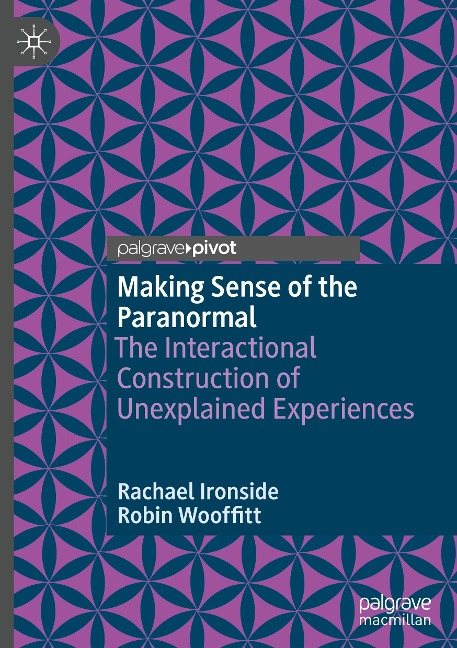 Making Sense of the Paranormal: The Interactional Construction of Unexplained Experiences