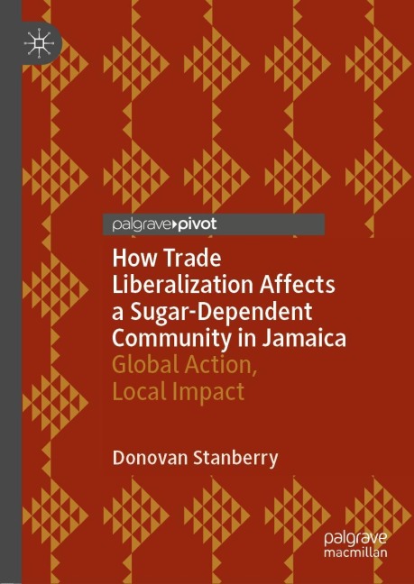 How Trade Liberalization Affects a Sugar Dependent Community in Jamaica: Global Action, Local Impact