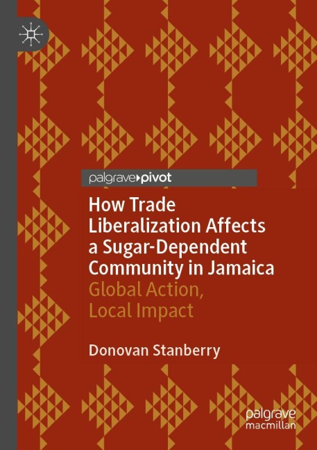 How Trade Liberalization Affects a Sugar Dependent Community in Jamaica: Global Action, Local Impact