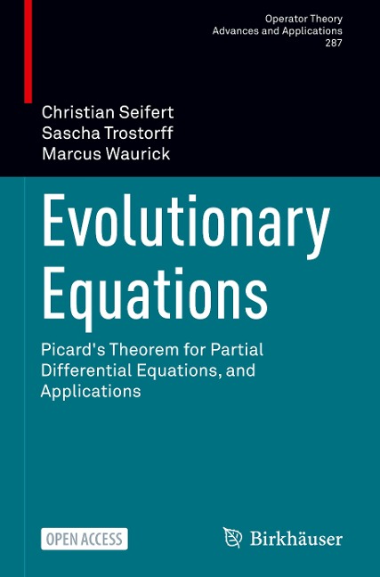Evolutionary Equations: Picards Theorem for Partial Differential Equations, and Applications