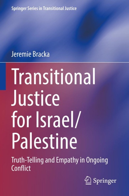 Transitional Justice for Israel/Palestine: Truth-Telling and Empathy in Ongoing Conflict