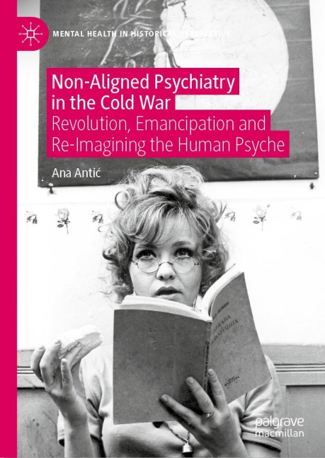 Non-Aligned Psychiatry in the Cold War: Revolution, Emancipation and Re-Imagining the Human Psyche