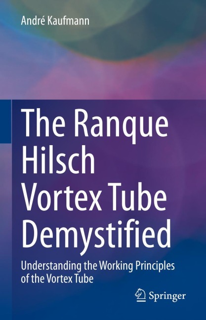 The Ranque Hilsch Vortex Tube Demystified: Understanding the Working Principles of the Vortex Tube