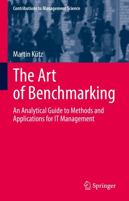 The Art of Benchmarking: An Analytical Guide to Methods and Applications for IT Management