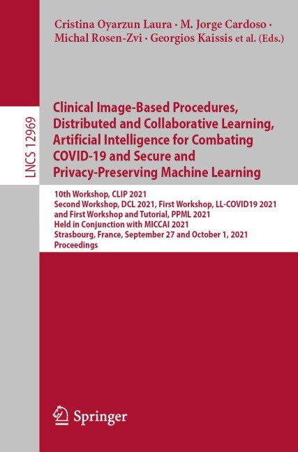 Clinical Image-Based Procedures, Distributed and Collaborative Learning, Artificial Intelligence for Combating COVID-19 and Secure and Privacy-Preserving Machine Learning: 10th Workshop, CLIP 2021, Second Workshop, DCL 2021, First Workshop, LL-COVID19 202