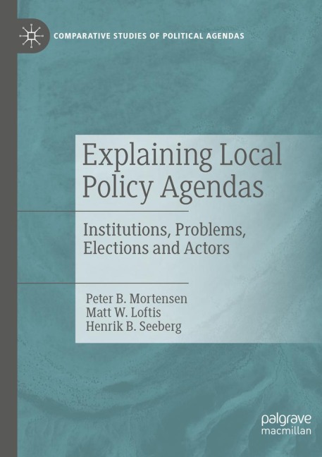 Explaining Local Policy Agendas: Institutions, Problems, Elections and Actors