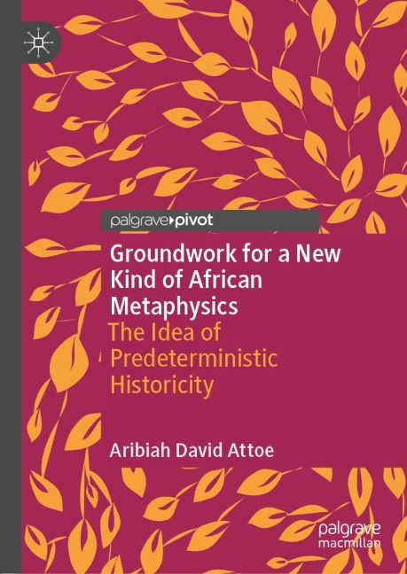 Groundwork for a New Kind of African Metaphysics: The Idea of Predeterministic Historicity