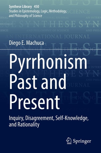 Pyrrhonism Past and Present: Inquiry, Disagreement, Self-Knowledge, and Rationality