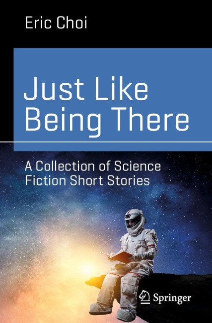 Just Like Being There: A Collection of Science Fiction Short Stories