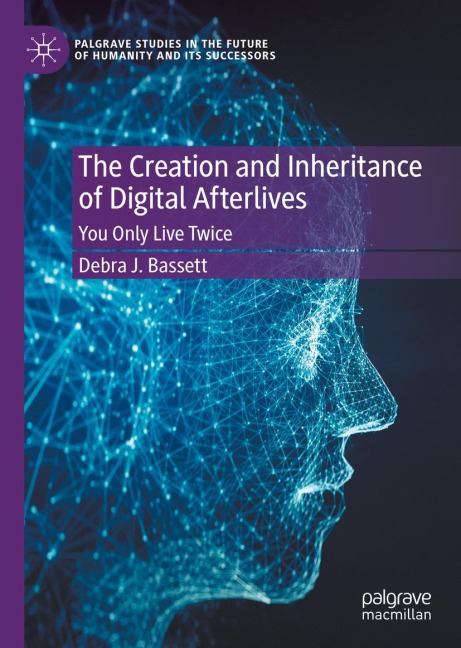 The Creation and Inheritance of Digital Afterlives: You Only Live Twice