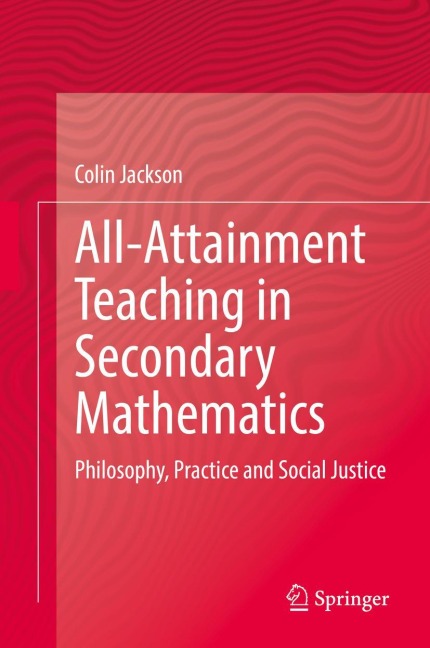 All-Attainment Teaching in Secondary Mathematics: Philosophy, Practice and Social Justice