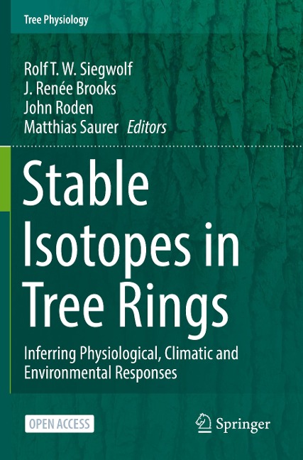 Stable Isotopes in Tree Rings: Inferring Physiological, Climatic and Environmental Responses
