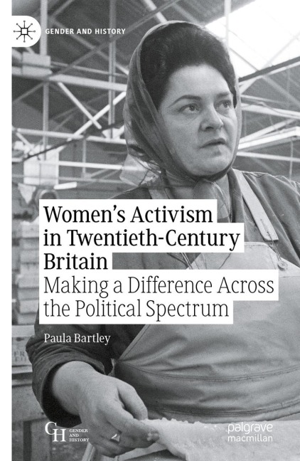 Womens Activism in Twentieth-Century Britain: Making a Difference Across the Political Spectrum