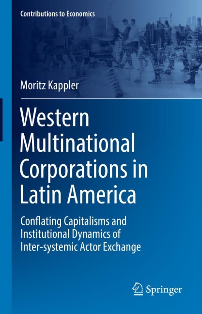 Western Multinational Corporations in Latin America: Conflating Capitalisms and Institutional Dynamics of Inter-systemic Actor Exchange
