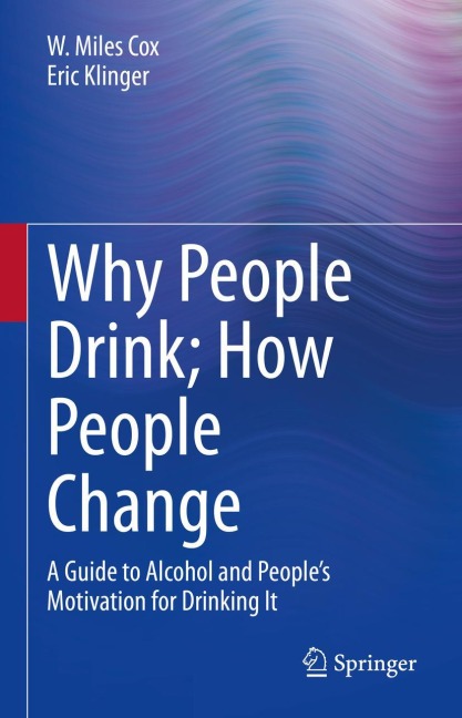 Why People Drink; How People Change: A Guide to Alcohol and Peoples Motivation for Drinking It