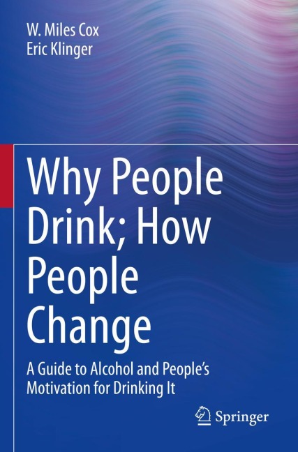 Why People Drink; How People Change: A Guide to Alcohol and Peoples Motivation for Drinking It