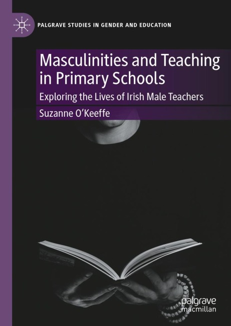 Masculinities and Teaching in Primary Schools: Exploring the Lives of Irish Male Teachers