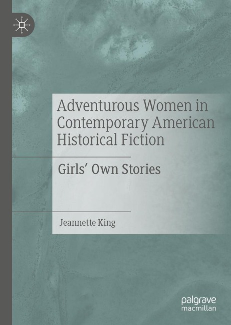 Adventurous Women in Contemporary American Historical Fiction: Girls Own Stories