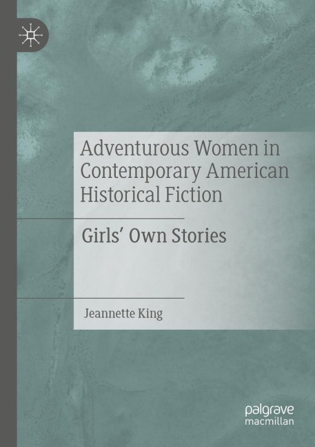 Adventurous Women in Contemporary American Historical Fiction: Girls Own Stories