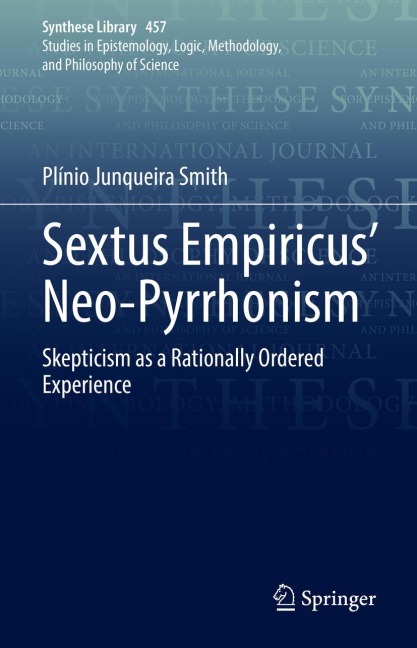 Sextus Empiricus Neo-Pyrrhonism: Skepticism as a Rationally Ordered Experience