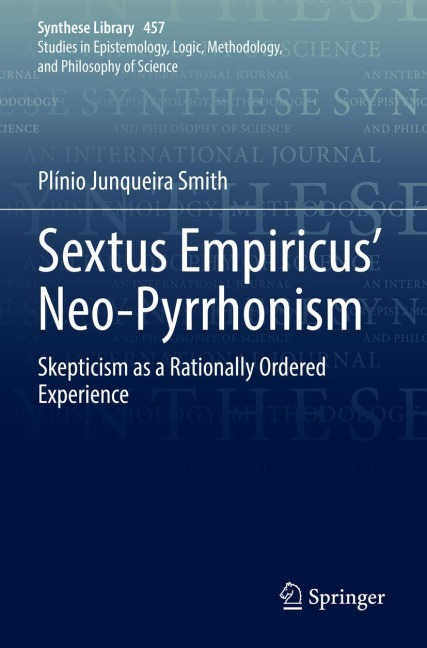 Sextus Empiricus Neo-Pyrrhonism: Skepticism as a Rationally Ordered Experience