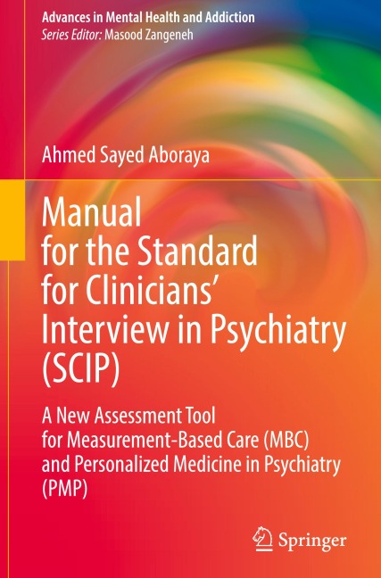 Manual for the Standard for Clinicians Interview in Psychiatry (SCIP): A New Assessment Tool for Measurement-Based Care (MBC) and Personalized Medicine in Psychiatry (PMP)