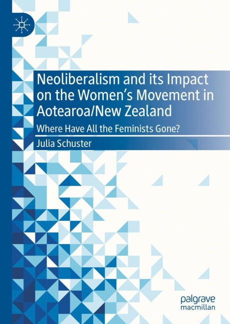 Neoliberalism and its Impact on the Womens Movement in Aotearoa/New Zealand: Where Have All the Feminists Gone?